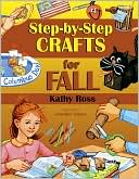 Kathy Ross: Step-by-Step Crafts for Fall