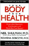 Book cover image of Your Body, Your Health: How to Ask Questions, Find Answers, and Work with Your Doctor by Neil Shulman