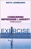 Book cover image of Conquering Depression and Anxiety Through Exercise by Keith Joshsgard