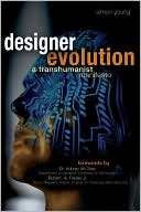 Simon Young: Designer Evolution: A Transhumanist Manifesto