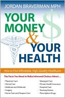 Book cover image of Your Money and Your Health: How to Find Affordable, High-Quality Healthcare by Jordan Braverman