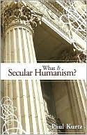 Book cover image of What Is Secular Humanism? by Paul Kurtz