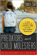 Robin Sax: Predators and Child Molesters: What Every Parent Needs to Know to Keep Kids Safe