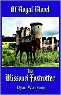 Book cover image of Of Royal Blood... the Missouri Foxtrotter by Dyan Alice Westvang