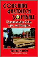 Book cover image of Coaching Fastpitch Softball: Championship Drills, Tips, And Insights by Jerrad Hardin