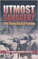 Book cover image of Utmost Savagery: The Three Days of Tarawa by Joseph H. Alexander