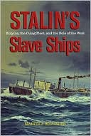 Martin J. Bollinger: Stalin's Slave Ships: Kolyma, the Gulag Fleet, and the Role of the West