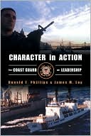 Book cover image of Character in Action: The Coast Guard on Leadership by Donald T. Phillips