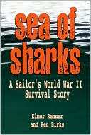 Elmer Renner: Sea of Sharks: A Sailor's World War II Survival Story