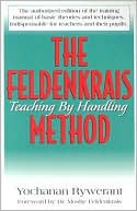 Yochanan Rywerant: The Feldenkrais Method: Teaching by Handling