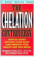 Gregory Pouls: Chelation Controversy: How to Safely Detoxify Your Body and Improve Your Health and Well-Being