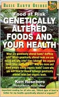 Ken Roseboro: Genetically Altered Foods and Your Health (Basic Earth Guides): Food at Risk