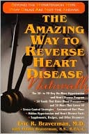 Eric R. Braverman: The Amazing Way to Reverse Heart Disease