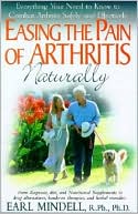 Book cover image of Easing the Pain of Arthritis Naturally: Everything You Need to Know to Combat Arthritis Safely and Effectively by Earl Mindell