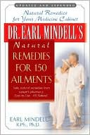 Book cover image of Dr. Earl Mindell's Natural Remedies for 150 Ailments: Natural Remedies for Your Medicine Cabinet by Earl Mindell