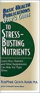Book cover image of User's Guide to Stress-Busting Nutrients by RoseMarie Gionta Alfieri