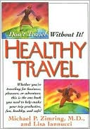 Book cover image of Healthy Travel: Don't Travel Without It! by Michael P. Zimring