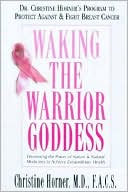 Christine Horner: Waking the Warrior Goddess: Dr. Christine Horner's Program to Protect Against and Fight Breast Cancer