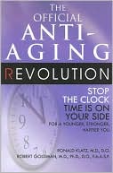 Book cover image of The New Anti-Aging Revolution: Stop the Clock: Time Is on Your Side for a Younger, Stronger, Happier You by Ronald Klatz