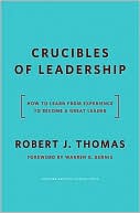 Robert J. Thomas: Crucibles of Leadership: How to Learn from Experience to Become a Great Leader