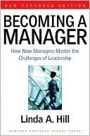 Linda A. Hill: Becoming a Manager: How New Managers Master the Challenges of Leadership