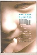 Book cover image of The Baby Business: How Money, Science and Politics Drive the Commerce of Conception by Debora L. Spar