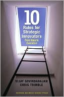 Vijay Govindarajan: Ten Rules for Strategic Innovators: From Idea to Execution