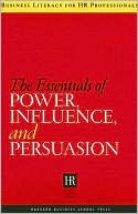 Harvard Business School Press: The Essentials of Power, Influence, and Persuasion
