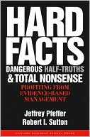 Book cover image of Hard Facts, Dangerous Half-Truths and Total Nonsense: Profiting from Evidence-Based Management by Jeffrey Pfeffer