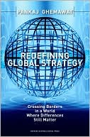Pankaj Ghemawat: Redefining Global Strategy: Crossing Borders in a World Where Differences Still Matter