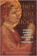 Book cover image of Magdalene's Lost Legacy: Symbolic Numbers and the Sacred Union in Christianity by Margaret Starbird
