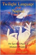Book cover image of Twilight Language of the Nagual: The Spiritual Power of Shamanic Dreaming by Merilyn Tunneshende