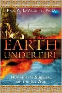 Book cover image of Earth Under Fire: Humanity's Survival of the Ice Age by Paul LaViolette