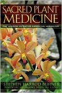 Book cover image of Sacred Plant Medicine: The Wisdom in Native American Herbalism by Stephen Harrod Buhner