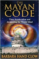 Barbara Hand Clow: Mayan Code: Time Acceleration and Awakening the World Mind