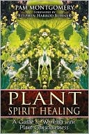 Book cover image of Plant Spirit Healing: A Guide to Working with Plant Consciousness by Pam Montgomery