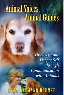 Dawn Baumann Brunke: Animal Voices, Animal Guides: Discover Your Deeper Self Through Communication with Animals