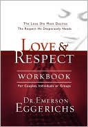 Book cover image of Love & Respect Workbook: The Love She Most Desire, The Respect He Desperately Needs by Emerson Eggerichs