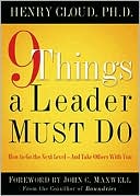 Henry Cloud: 9 Things a Leader Must Do: How to Go to the Next Level and Take others with You