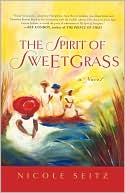 Nicole Seitz: The Spirit of Sweetgrass: a Novel