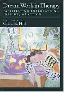 Clara Hill: Dream Work in Therapy: Facilitating Exploration, Insight and Action