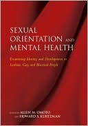 Allen Martin Omoto: Sexual Orientation and Mental Health: Examining Identity and Development in Lesbian, Gay, and Bisexual People