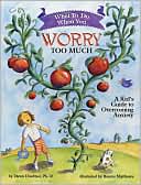 Dawn Huebner: What to Do When You Worry Too Much: A Kid's Guide to Overcoming Anxiety
