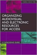 Book cover image of Organizing Audiovisual and Electronic Resources for Access: A Cataloging Guide (Library and Information Science Text Series) by Ingrid Hsieh-Yee