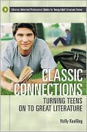 Book cover image of Classic Connections: Turning Teens on to Great Literature (Libraries Unlimited Professional Guide for Young Adult Librarians) by Holly Koelling