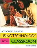Karen S. Ivers: Teacher's Guide to Using Technology in the Classroom