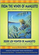 Book cover image of From the Winds of Manguito/Desde los vientos de Manguito: Cuban Folktales in English and Spanish/Cuentos folkloricos de Cuba, en ingles y espanol (World Folklore Series) by Elvia Perez