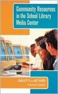 Book cover image of Community Resources in the School Library Media Center: Concepts and Methods by W. Bernard Lukenbill
