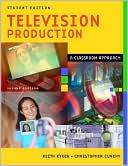 Keith Kyker: Television Production: A Classroom Approach Second Edition Student Edition
