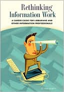 Book cover image of Rethinking Information Work: A Career Guide for Librarians and Other Information Professionals by G. Kim Dority